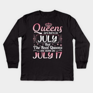 Queens Are Born In July Real Queens Are Born On July 17 Birthday Nana Mom Aunt Sister Wife Daughter Kids Long Sleeve T-Shirt